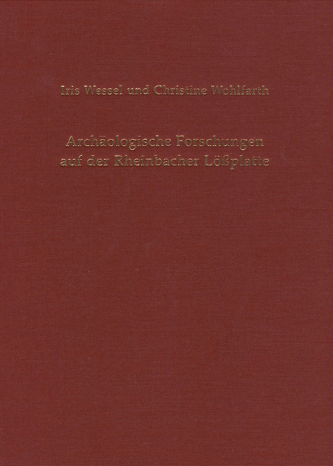 Arch&auml;ologische Forschungen auf der Rheinbacher L&ouml;&szlig;platte - Iris Wessel, Christine Wohlfarth