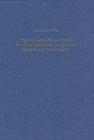 Der mudejare Bauschmuck im mittelalterlichen Aragon am Beispiel der Stuckfenster