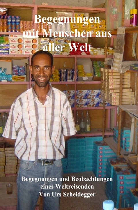 Begegnungen mit Menschen aus aller Welt - Urs Scheidegger