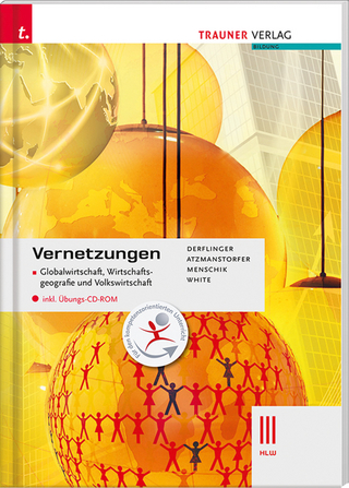 Vernetzungen - Globalwirtschaft, Wirtschaftsgeografie und Volkswirtschaft III HLW inkl. Übungs-CD-ROM