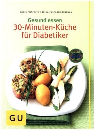 Gesund essen - Die 30-Minuten-K&uuml;che f&uuml;r Diabetiker - Erika Casparek-T&uuml;rkkan
