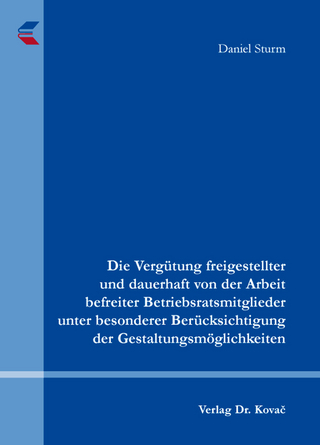 Die Vergütung freigestellter und dauerhaft von der Arbeit befreiter Betriebsratsmitglieder unter besonderer Berücksichtigung der Gestaltungsmöglichkeiten
