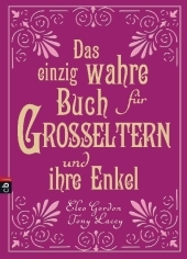 Das einzig wahre Buch für Großeltern und ihre Enkel