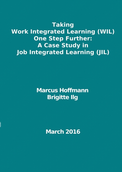 Taking Work Integrated Learning (WIL) One Step Further: A Case Study in Job Integrated Learning (JIL) - Marcus Hoffmann, Brigitte Ilg