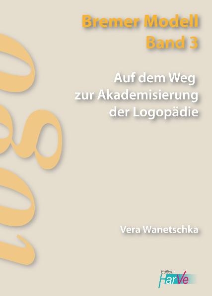 Auf dem Weg zur Akademisierung der Logop&auml;die - Vera Wanetschka