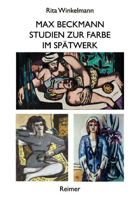 Max Beckmann &ndash; Studien zur Farbe im Sp&auml;twerk - Rita Winkelmann