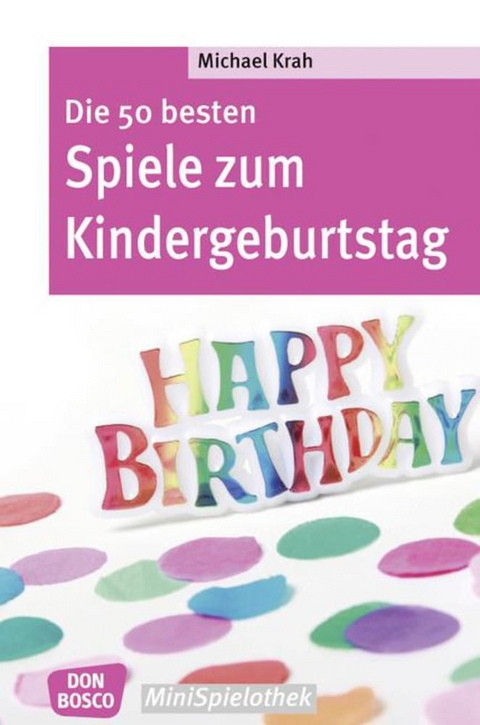 Die 50 besten Spiele zum Kindergeburtstag - Michael Krah
