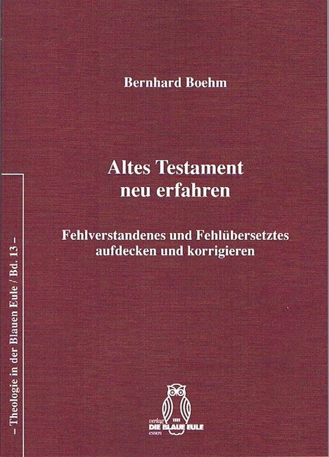 Altes Testament neu erfahren - Bernhard Boehm