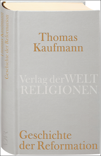 Geschichte der Reformation - Thomas Kaufmann