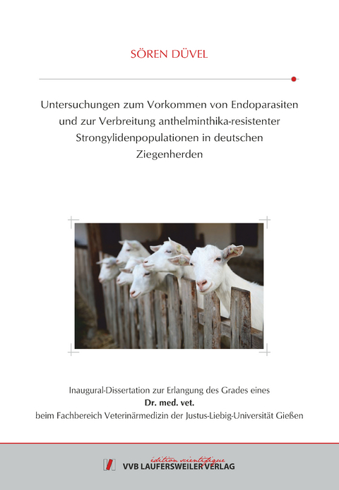 Untersuchungen zum Vorkommen von Endoparasiten und zur Verbreitung anthelminthika-resistenter Strongylidenpopulationen in deutschen Ziegenherden - S&ouml;ren D&uuml;vel
