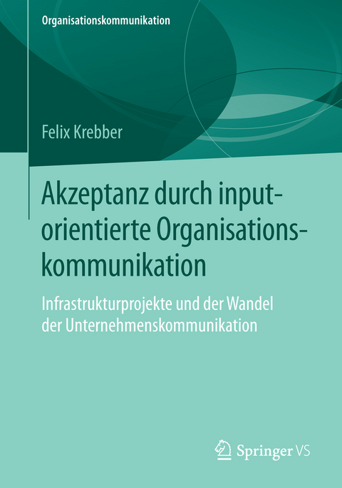 Akzeptanz durch inputorientierte Organisationskommunikation - Felix Krebber