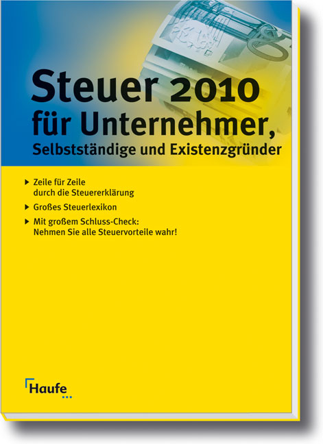Steuer 2010 f&uuml;r Unternehmer, Selbstst&auml;ndige und Existenzgr&uuml;nder - Willi Dittmann, Gerhard Geckle, Dieter Haderer, R&uuml;diger Happe, Reinhard Schnell