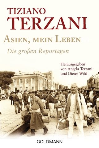 Asien, mein Leben - Die großen Reportagen - Herausgegeben von Angela Terzani und Dieter Wild