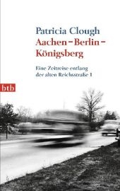 Aachen - Berlin - K&ouml;nigsberg - Patricia Clough