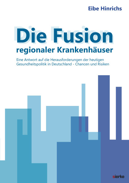 Die Fusion regionaler Krankenh&auml;user: - Rolf Eibe Hinrichs