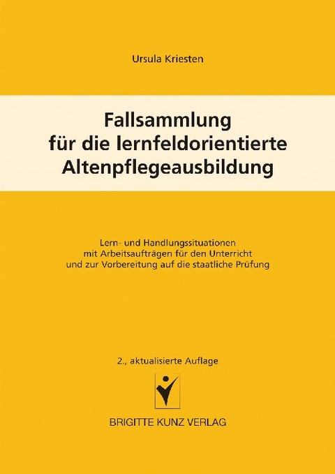 Fallsammlung f&uuml;r die lernfeldorientierte Altenpflegeausbildung - Ursula Kriesten