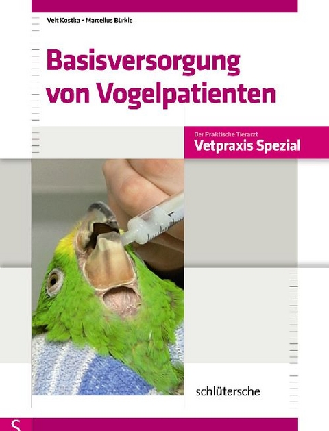 Basisversorgung von Vogelpatienten - Veit Kostka, Marcellus B&uuml;rkle