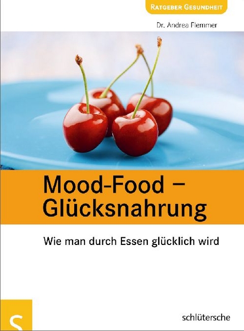 Mood-Food - Gl&uuml;cksnahrung - Dr. Andrea Flemmer