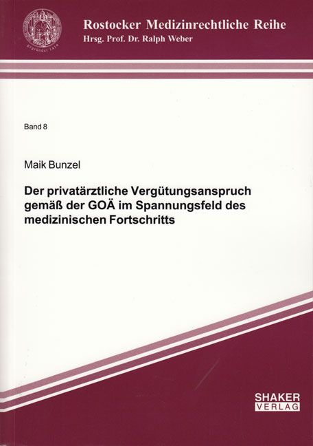 Der privat&auml;rztliche Verg&uuml;tungsanspruch gem&auml;&szlig; der GO&Auml; im Spannungsfeld des medizinischen Fortschritts - Maik Bunzel