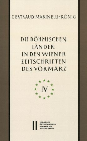 Die b&ouml;hmischen L&auml;nder in den Wiener Zeitschriften und Almanachen des Vorm&auml;rz (1805-1848), Teil 4: - Gertraud Marinelli-K&ouml;nig