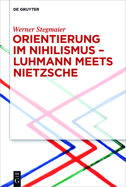 Orientierung im Nihilismus &ndash; Luhmann meets Nietzsche - Werner Stegmaier