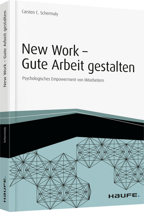 New Work - Gute Arbeit gestalten - Carsten C. Schermuly