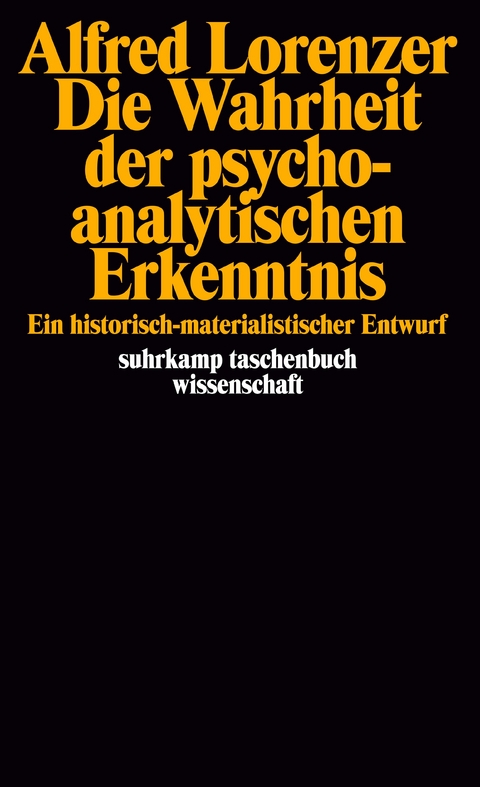 Die Wahrheit der psychoanalytischen Erkenntnis - Alfred Lorenzer