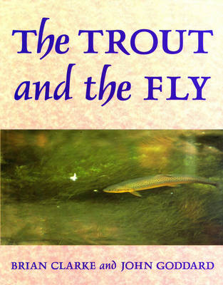 The Trout and the Fly - Brian Clarke, John Goddard