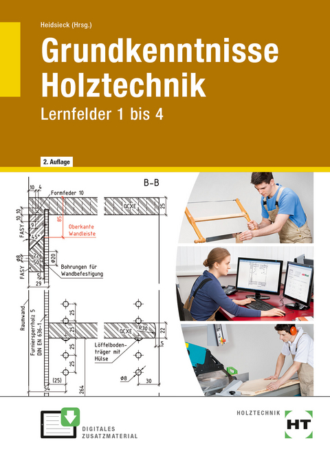 Grundkenntnisse Holztechnik - Michael Brinkschr&ouml;der, Stephan Dyck, Ingken Freiling, Peter Hansen, Erich Heidsieck, Gudrun Heidsieck, Uwe Hellwig, Hans H&ouml;pken, Annette Dr. Laugwitz, Michael Ludolph, Olaf Maier, Uta Mail&auml;nder, Katrin Meier, Uwe Dr. Noldt, G&uuml;nter Parey, Ole Welzel