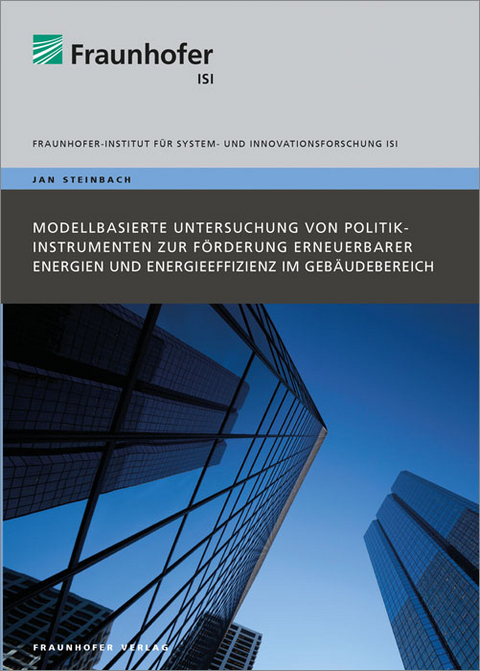 Modellbasierte Untersuchung von Politikinstrumenten zur F&ouml;rderung erneuerbarer Energien und Energieeffizienz im Geb&auml;udebereich - Jan Steinbach