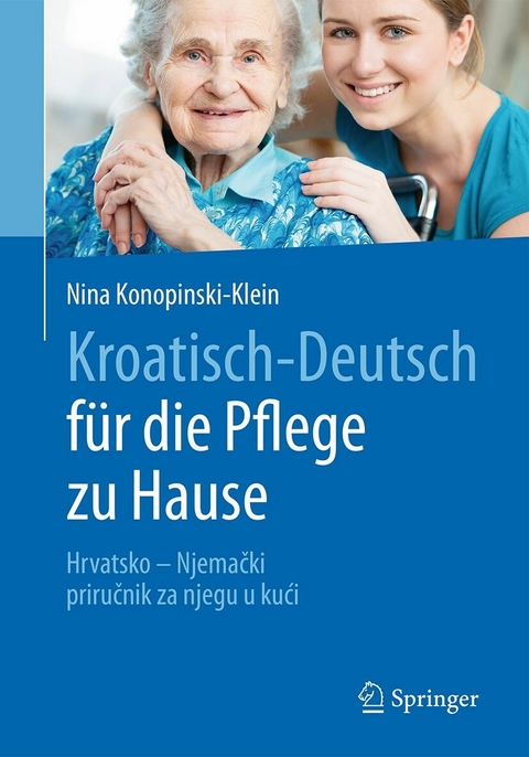 Kroatisch - Deutsch f&uuml;r die Pflege zu Hause - Nina Konopinski-Klein