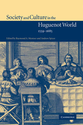 Society and Culture in the Huguenot World, 1559–1685
