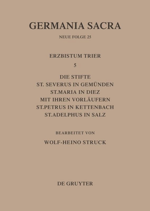 Die Bist&uuml;mer der Kirchenprovinz Trier. Das Erzbistum Trier 5: Die Stifte St. Severus in Gem&uuml;nden, St. Maria in Diez mit ihren Vorl&auml;ufern, St. Petrus in Kettenbach, St. Adelphus in Salz