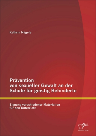 Prävention von sexueller Gewalt an der Schule für geistig Behinderte: Eignung verschiedener Materialien für den Unterricht