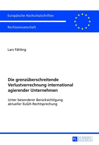 Die grenzüberschreitende Verlustverrechnung international agierender Unternehmen