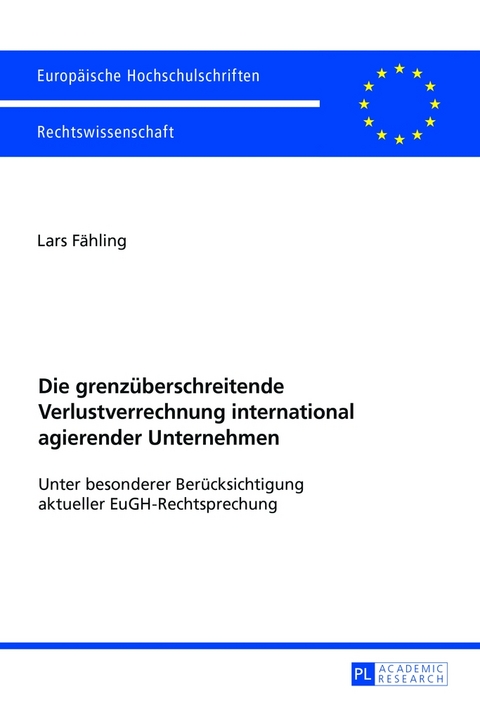 Die grenz&uuml;berschreitende Verlustverrechnung international agierender Unternehmen - Lars F&auml;hling