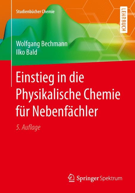 Einstieg in die Physikalische Chemie f&uuml;r Nebenf&auml;chler - Wolfgang Bechmann, Ilko Bald