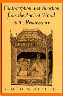 Contraception and Abortion from the Ancient World to the Renaissance - John M. Riddle