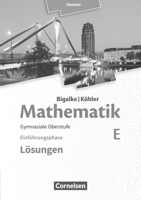 Bigalke/Köhler: Mathematik - Hessen - Ausgabe 2016 - Einführungsphase - Norbert Köhler, Anton Bigalke, Gabriele Ledworuski, Horst Kuschnerow