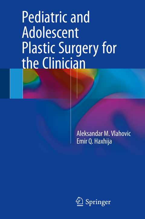 Pediatric and Adolescent Plastic Surgery for the Clinician -  Aleksandar M. Vlahovic,  Emir Q. Haxhija