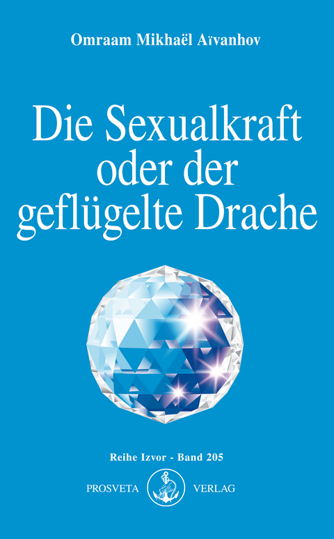 Die Sexualkraft oder der gefl&uuml;gelte Drache - Omraam Mikha&euml;l A&iuml;vanhov