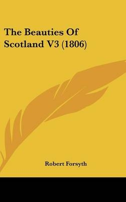 The Beauties Of Scotland V3 (1806) - Robert Forsyth