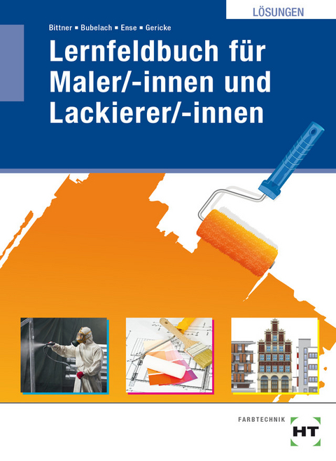 L&ouml;sungen Lernfeldbuch f&uuml;r Maler/-innen und Lackierer/-innen - Verena Bittner, Melanie Bubelach, Markus Ense, Ingo Gericke