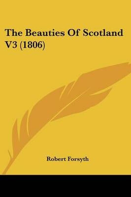 The Beauties Of Scotland V3 (1806) - Robert Forsyth