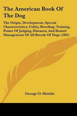 The American Book Of The Dog - George O Shields