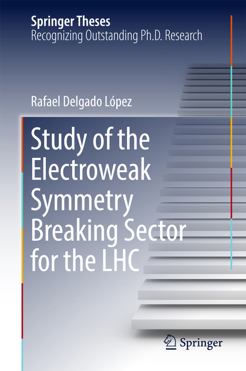 Study of the Electroweak Symmetry Breaking Sector for the LHC - Rafael Delgado L&oacute;pez