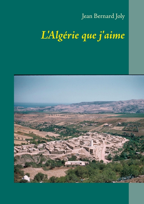 L'Alg&eacute;rie que j'aime - Jean Bernard Joly