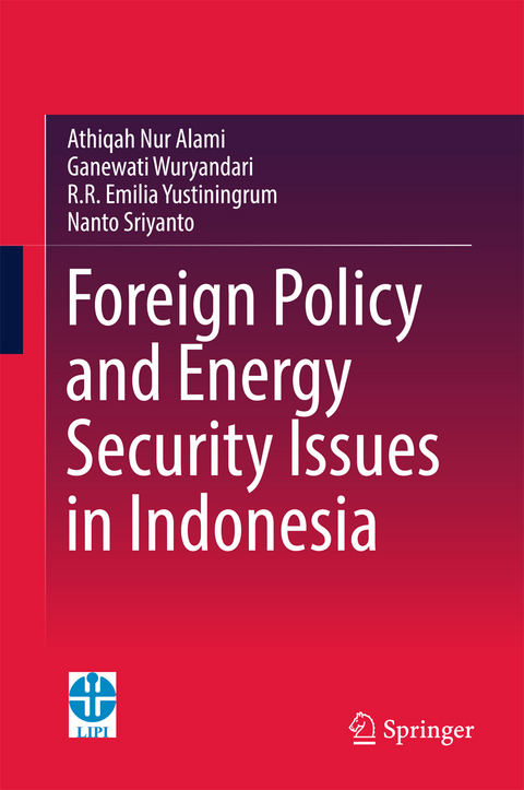 Foreign Policy and Energy Security Issues in Indonesia - Athiqah Nur Alami, Ganewati Wuryandari, R.R Emilia Yustiningrum, Nanto Sriyanto