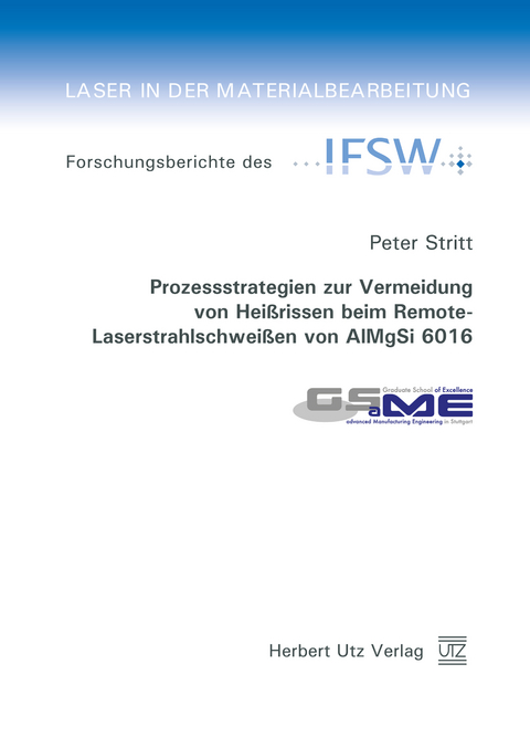 Prozessstrategien zur Vermeidung von Heißrissen beim Remote-Laserstrahlschweißen von AlMgSi 6016 - Peter Stritt