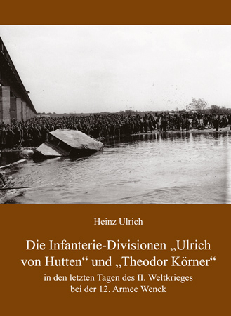 Die Infanterie-Divisionen &raquo;Ulrich von Hutten&laquo; und &raquo;Theodor K&ouml;rner&laquo; - Heinz Ulrich